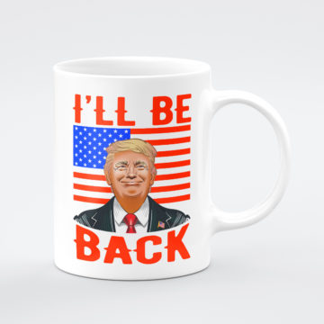 Donald Trump I Will Be Back To President Mug