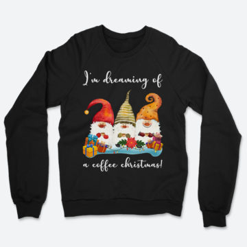 Gnomes In Dream Of A Coffee Christmas With Presents Sweatshirt
