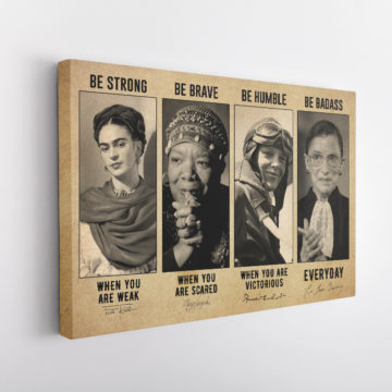 Frida Kahlo Maya Angelou Amelia Earhart Ruth Bader Be Strong Be Brave Be Humble Be Badass Canvas & Poster