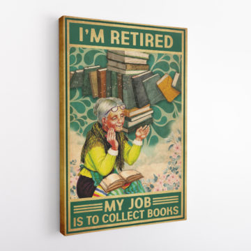 Old Woman I'm Retired My Job Is To Collect Books Canvas & Poster