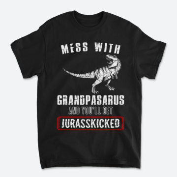 Mess With Grandpasarus And You'll Get Jurasskicked Dinosaurs Grandpa T-Shirt