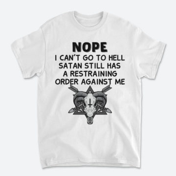 Nope I Can't Go To Hell Satan Still Has A Restraining Order Against Me Scary Goat Satan T-Shirt