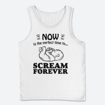 Now Is The Perfect Time To Scream Forever Newborn Baby T-Shirt