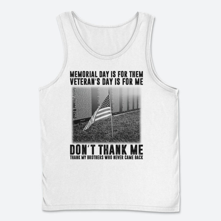 Memorial Day Is For Them Veteran's Day Is For Me Don't Thank Me T-Shirt